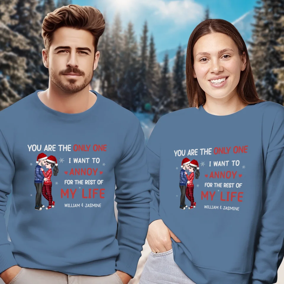 You Are The Only One I Want To Annoy For The Rest Of My Life - Custom Name - Personalized Gift For Couples - Unisex Sweater