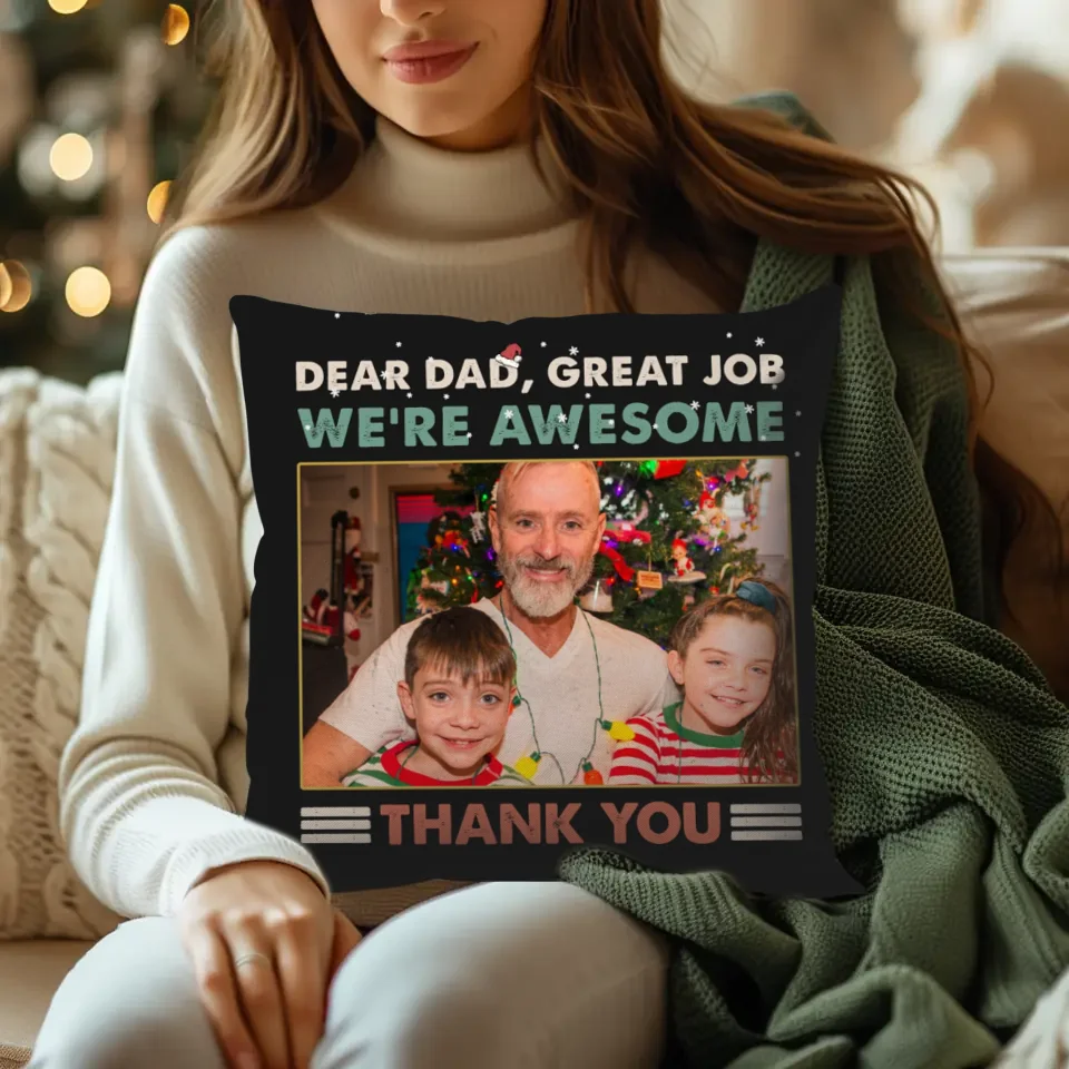 Dear Dad, Great Job - Custom Photo - Personalized Gift For Dad - Pillow