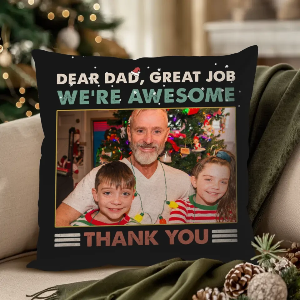 Dear Dad, Great Job - Custom Photo - Personalized Gift For Dad - Pillow