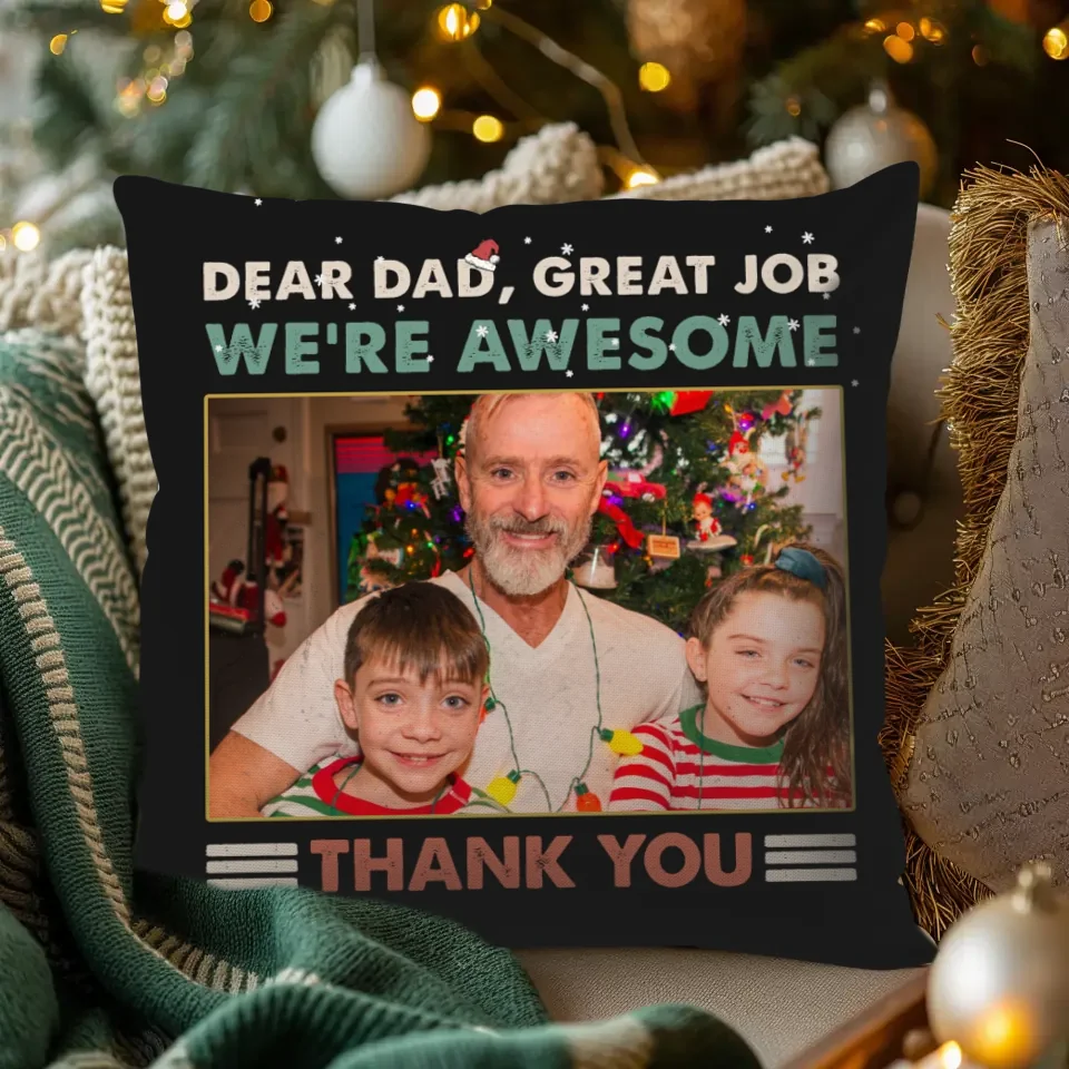 Dear Dad, Great Job - Custom Photo - Personalized Gift For Dad - Pillow