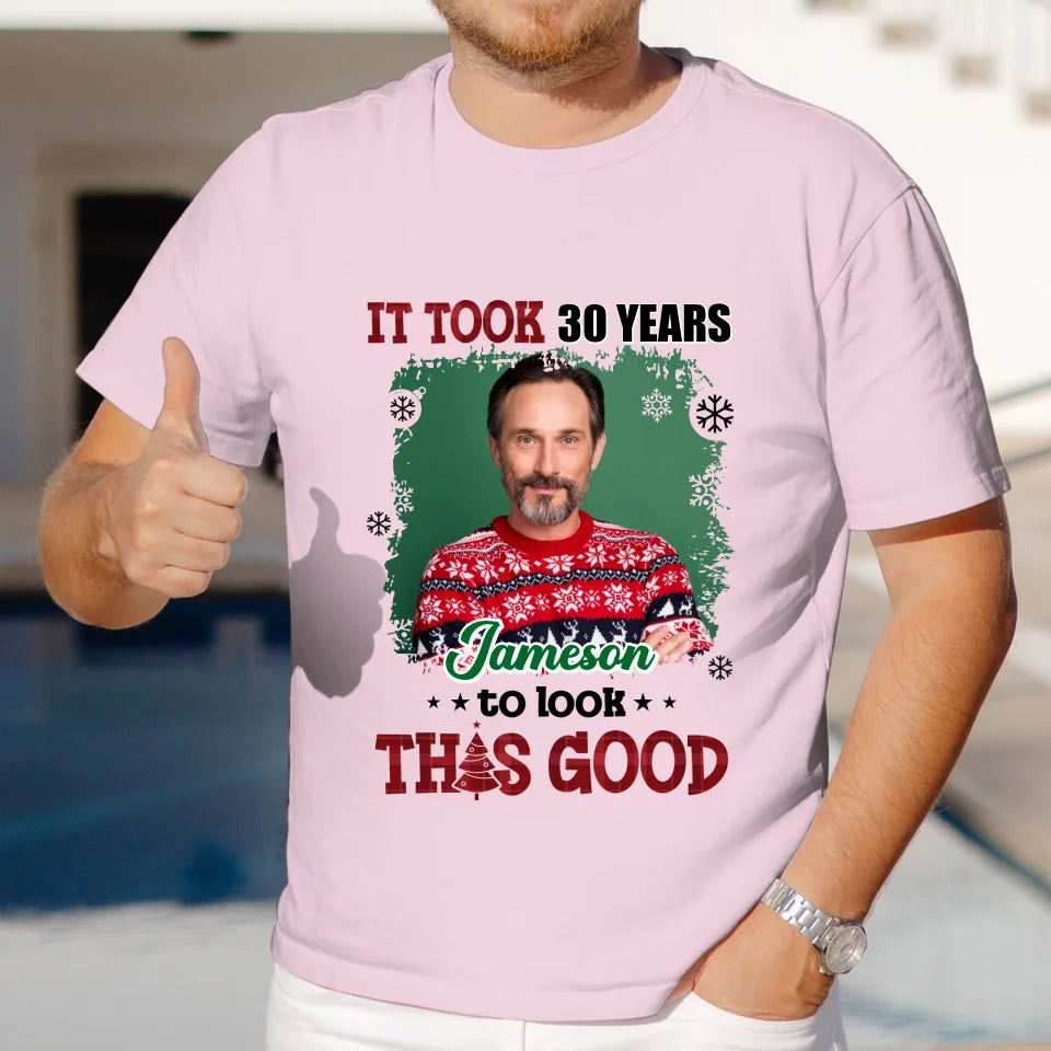 It Took Years To Look That Good - Custom Photo - Personalized Gifts For Dad - T-Shirt