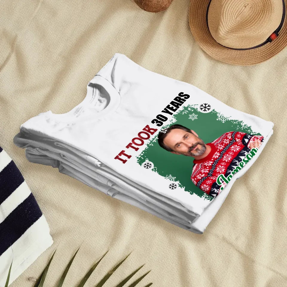 It Took Years To Look That Good - Custom Photo - Personalized Gifts For Dad - T-Shirt