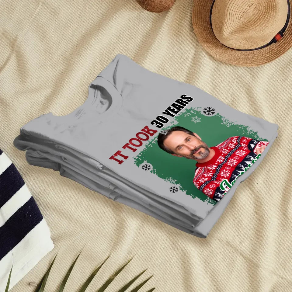 It Took Years To Look That Good - Custom Photo - Personalized Gifts For Dad - T-Shirt