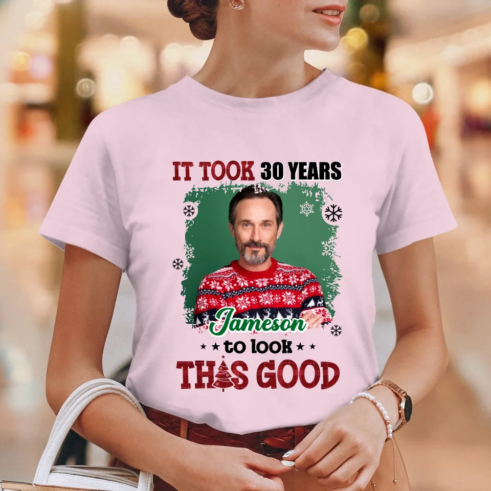 It Took Years To Look That Good - Custom Photo - Personalized Gifts For Dad - T-Shirt