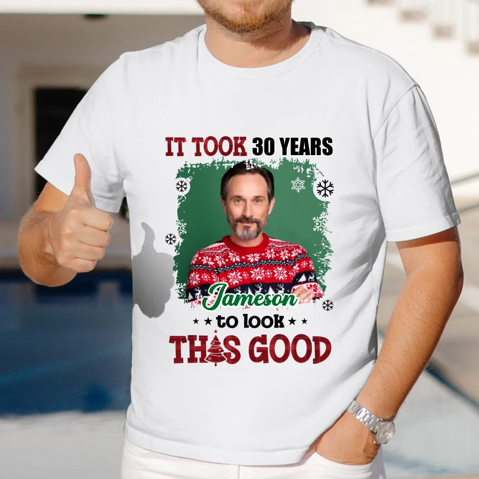 It Took Years To Look That Good - Custom Photo - Personalized Gifts For Dad - T-Shirt