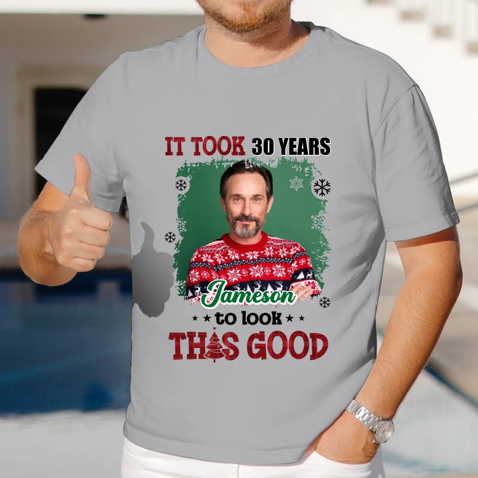 It Took Years To Look That Good - Custom Photo - Personalized Gifts For Dad - T-Shirt