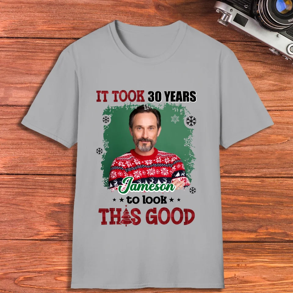 It Took Years To Look That Good - Custom Photo - Personalized Gifts For Dad - T-Shirt