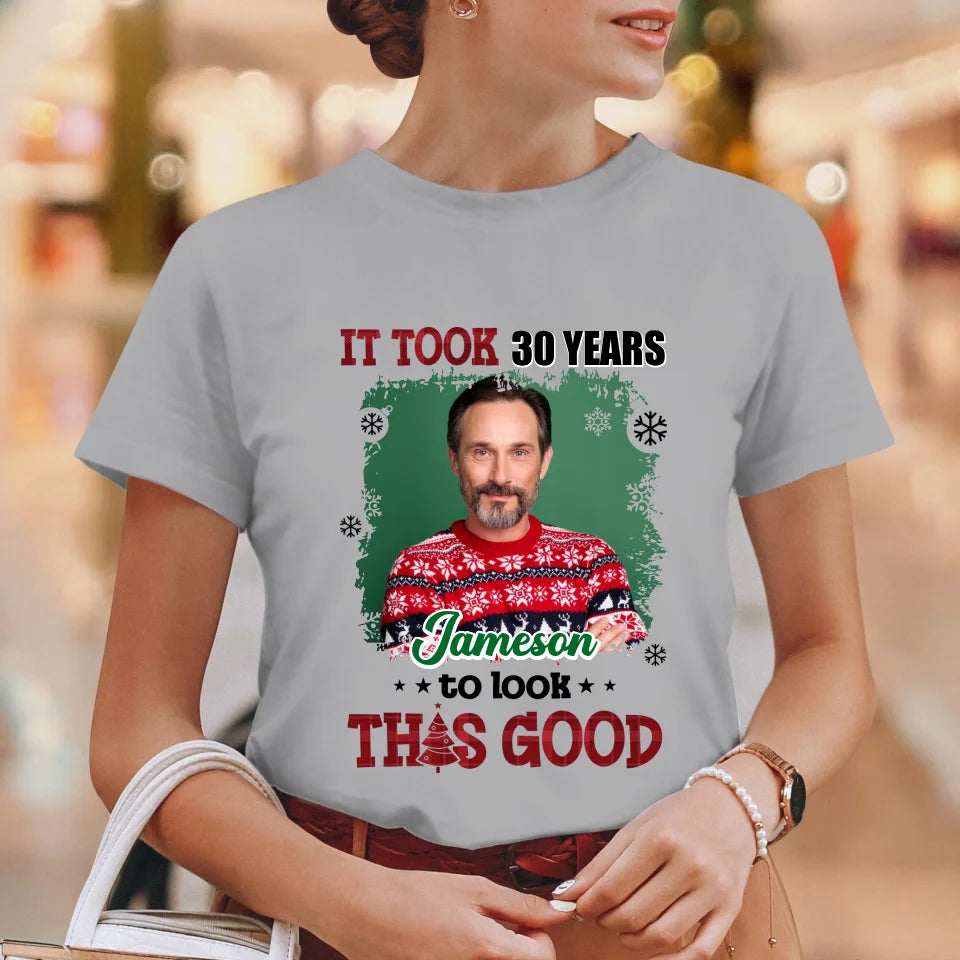 It Took Years To Look That Good - Custom Photo - Personalized Gifts For Dad - T-Shirt