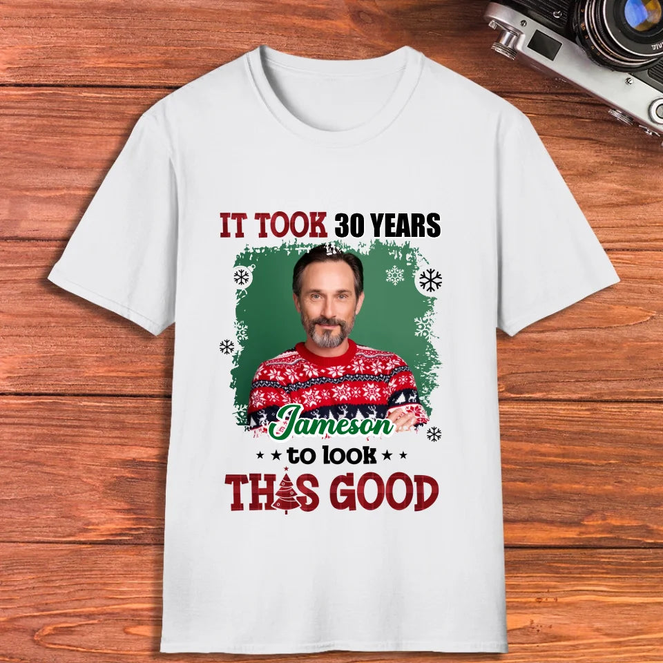 It Took Years To Look That Good - Custom Photo - Personalized Gifts For Dad - T-Shirt