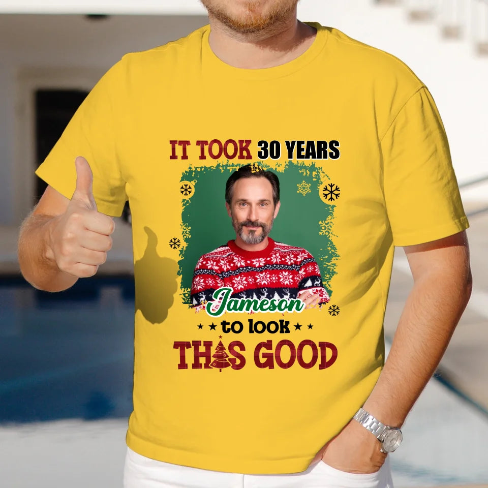 It Took Years To Look That Good - Custom Photo - Personalized Gifts For Dad - T-Shirt