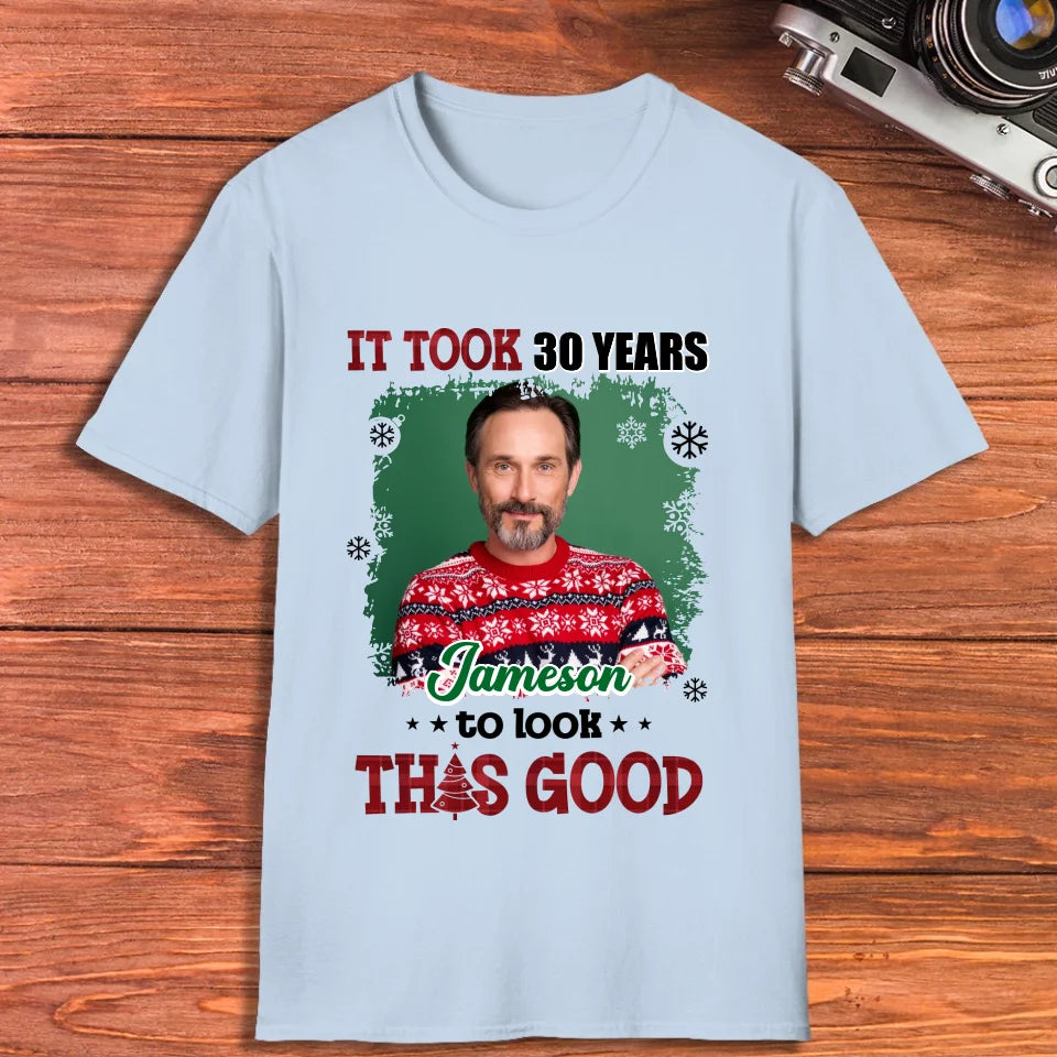 It Took Years To Look That Good - Custom Photo - Personalized Gifts For Dad - T-Shirt