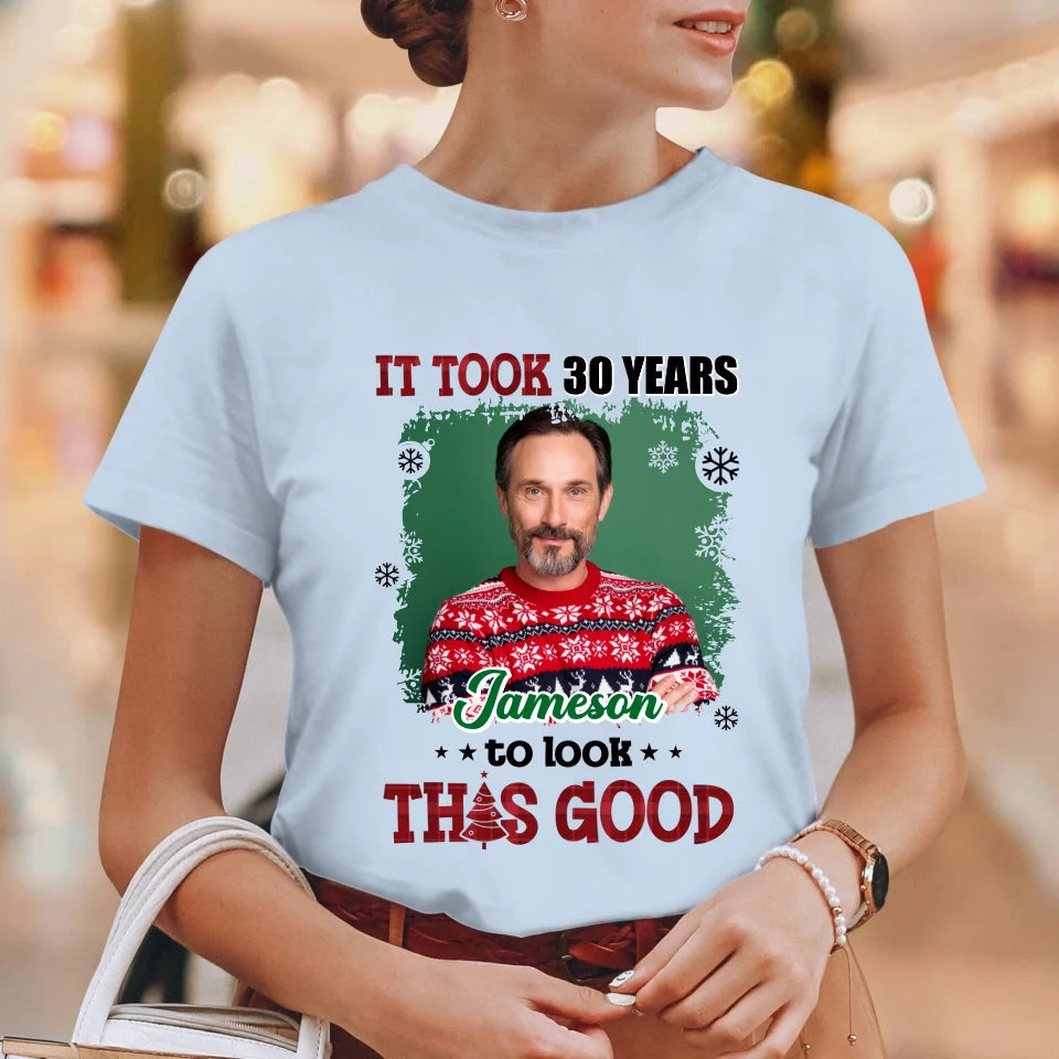 It Took Years To Look That Good - Custom Photo - Personalized Gifts For Dad - T-Shirt