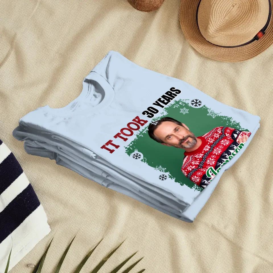 It Took Years To Look That Good - Custom Photo - Personalized Gifts For Dad - T-Shirt