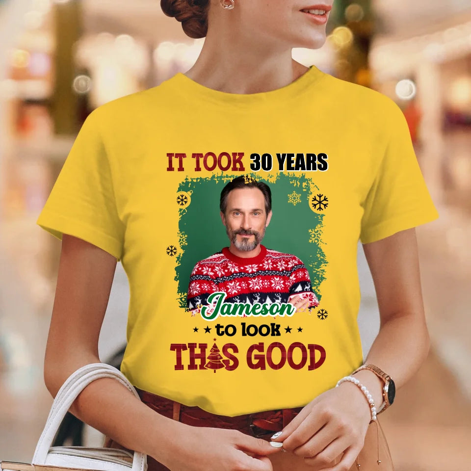 It Took Years To Look That Good - Custom Photo - Personalized Gifts For Dad - T-Shirt