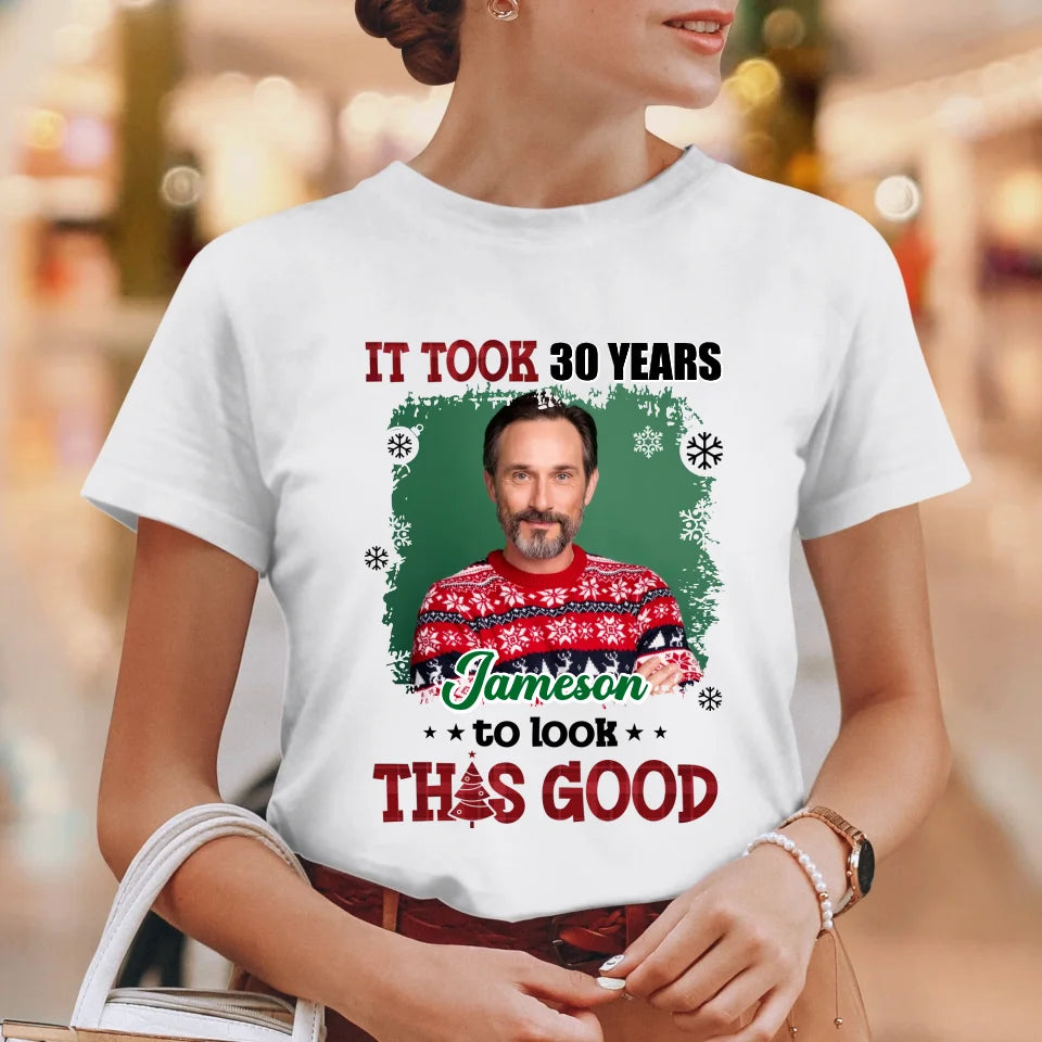 It Took Years To Look That Good - Custom Photo - Personalized Gifts For Dad - T-Shirt