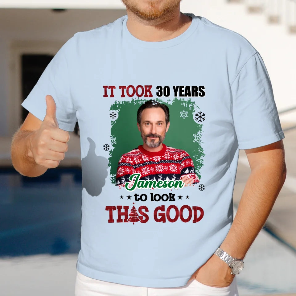 It Took Years To Look That Good - Custom Photo - Personalized Gifts For Dad - Sweater