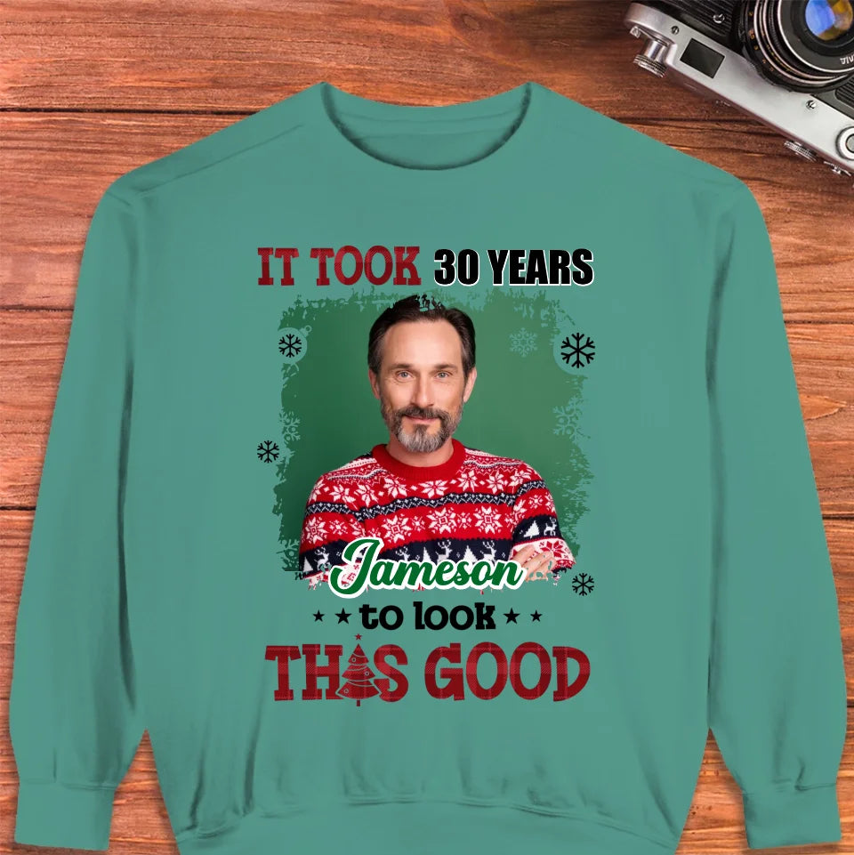 It Took Years To Look That Good - Custom Photo - Personalized Gifts For Dad - Sweater