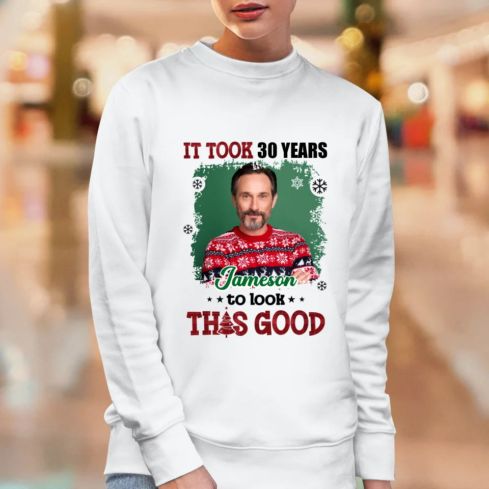 It Took Years To Look That Good - Custom Photo - Personalized Gifts For Dad - Sweater