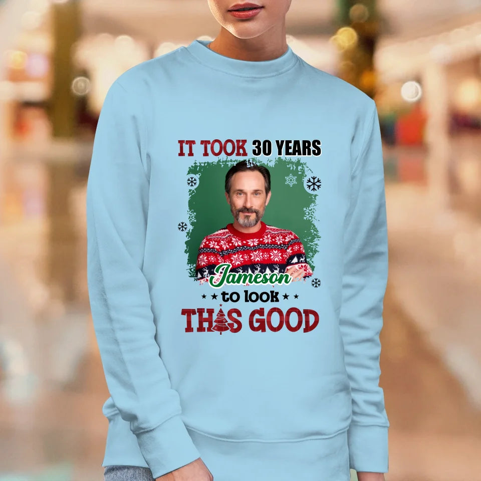 It Took Years To Look That Good - Custom Photo - Personalized Gifts For Dad - Sweater