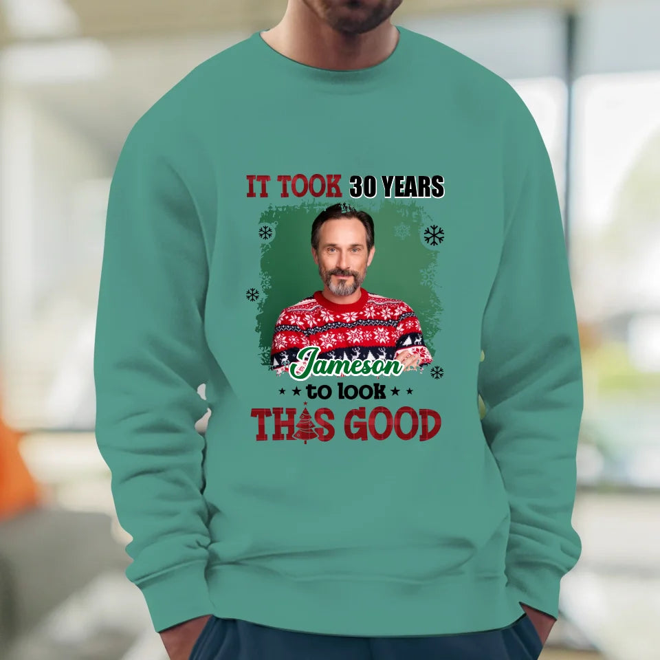 It Took Years To Look That Good - Custom Photo - Personalized Gifts For Dad - Sweater