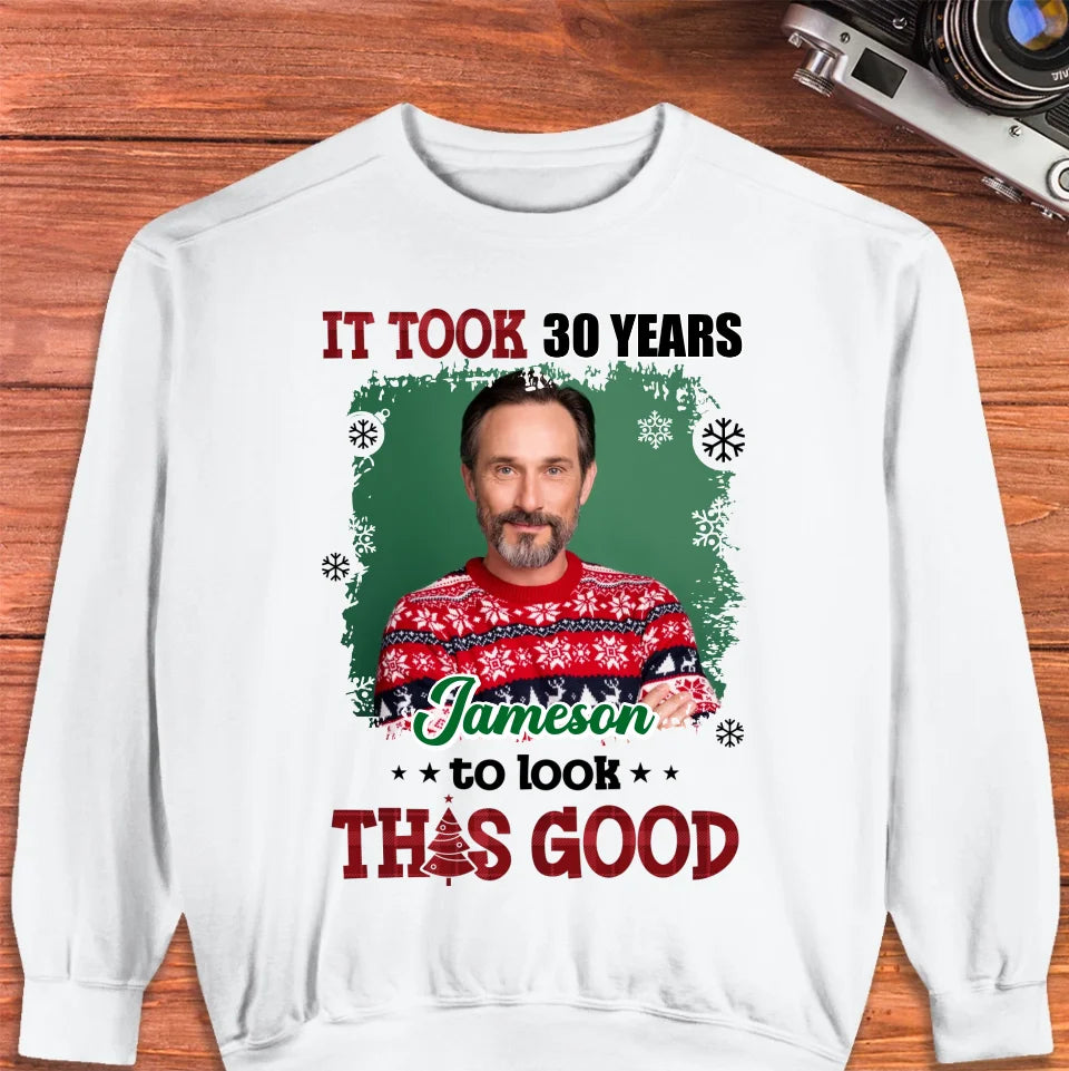 It Took Years To Look That Good - Custom Photo - Personalized Gifts For Dad - Sweater