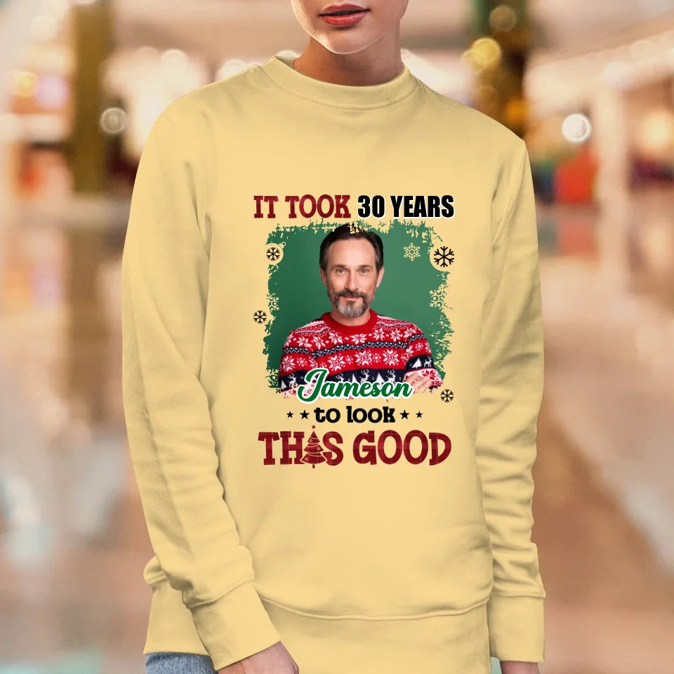 It Took Years To Look That Good - Custom Photo - Personalized Gifts For Dad - Sweater