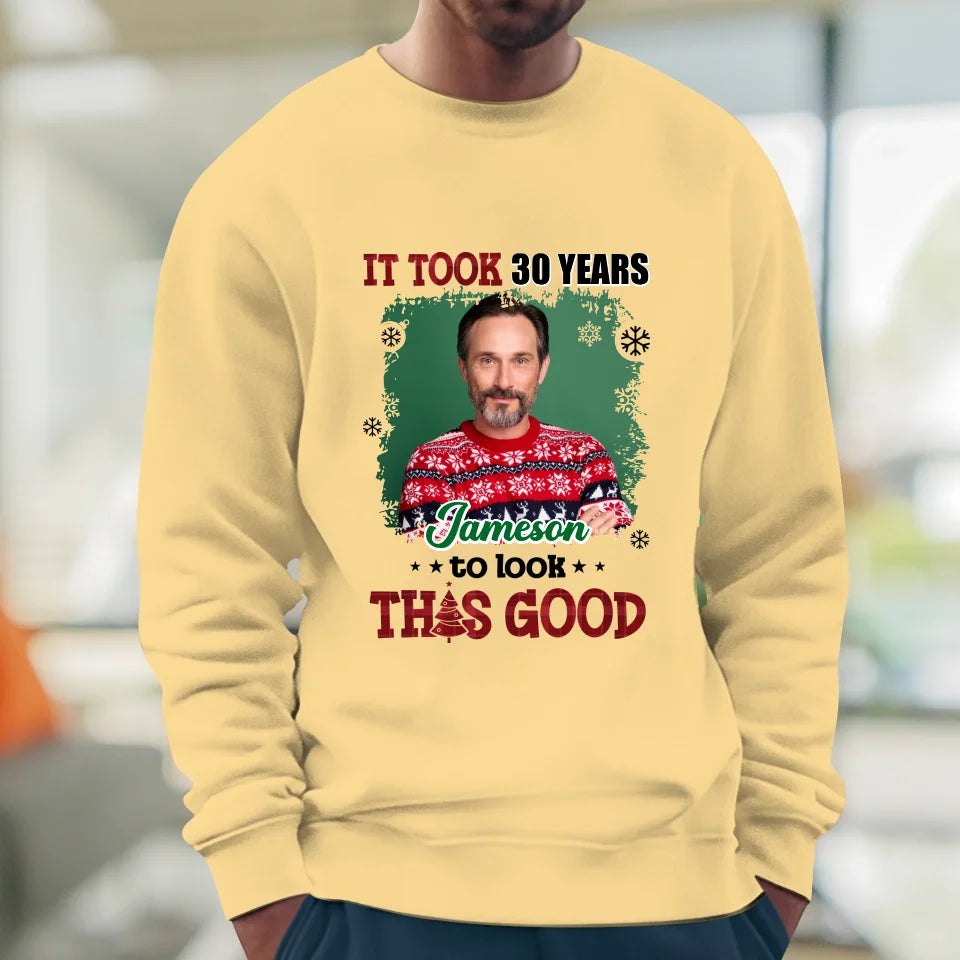 It Took Years To Look That Good - Custom Photo - Personalized Gifts For Dad - Sweater