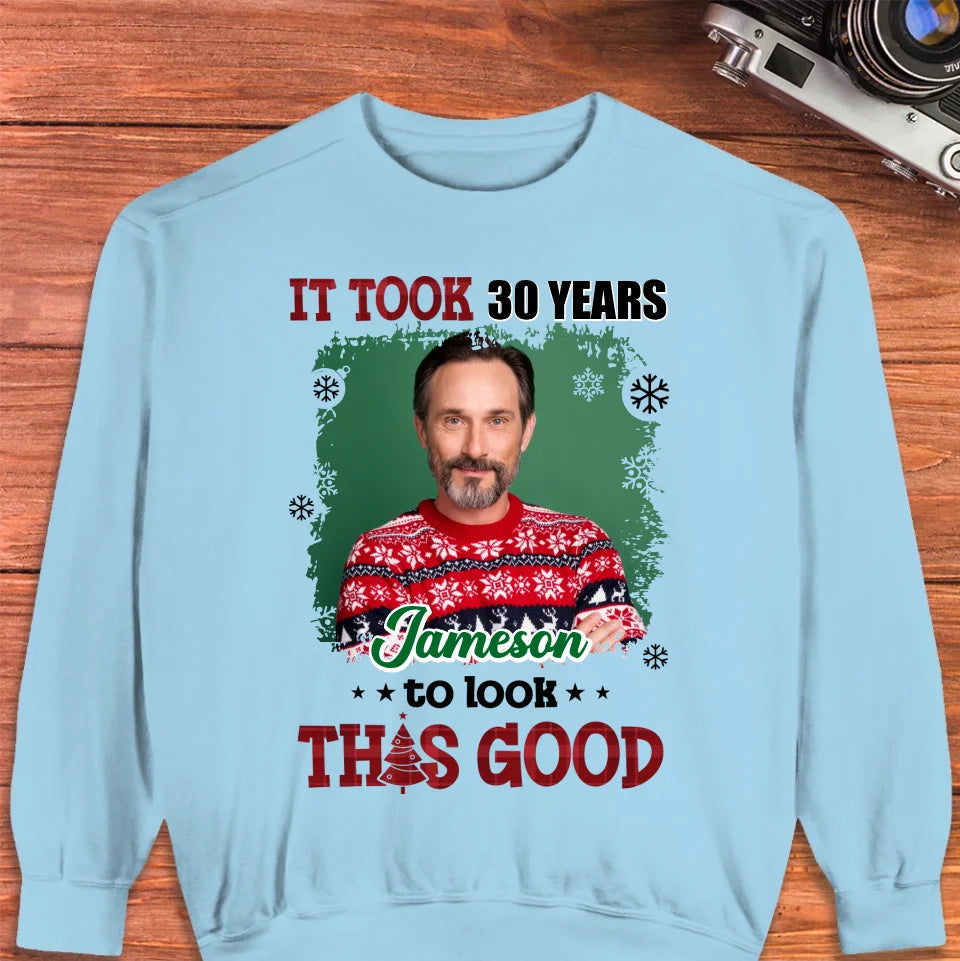 It Took Years To Look That Good - Custom Photo - Personalized Gifts For Dad - Sweater