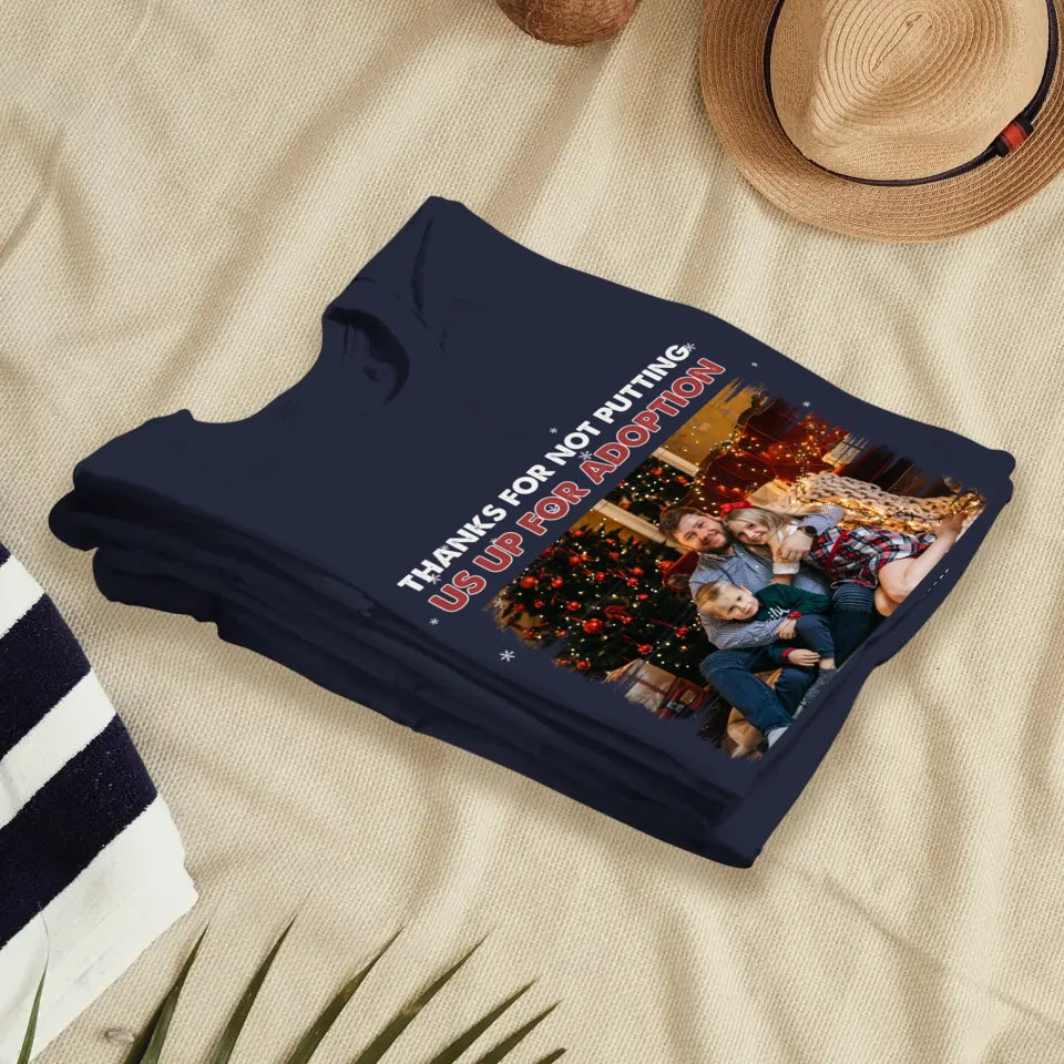 Thanks For Not Putting Us For Adoption - Custom Photo - Personalized Gifts For Dad - T-Shirt