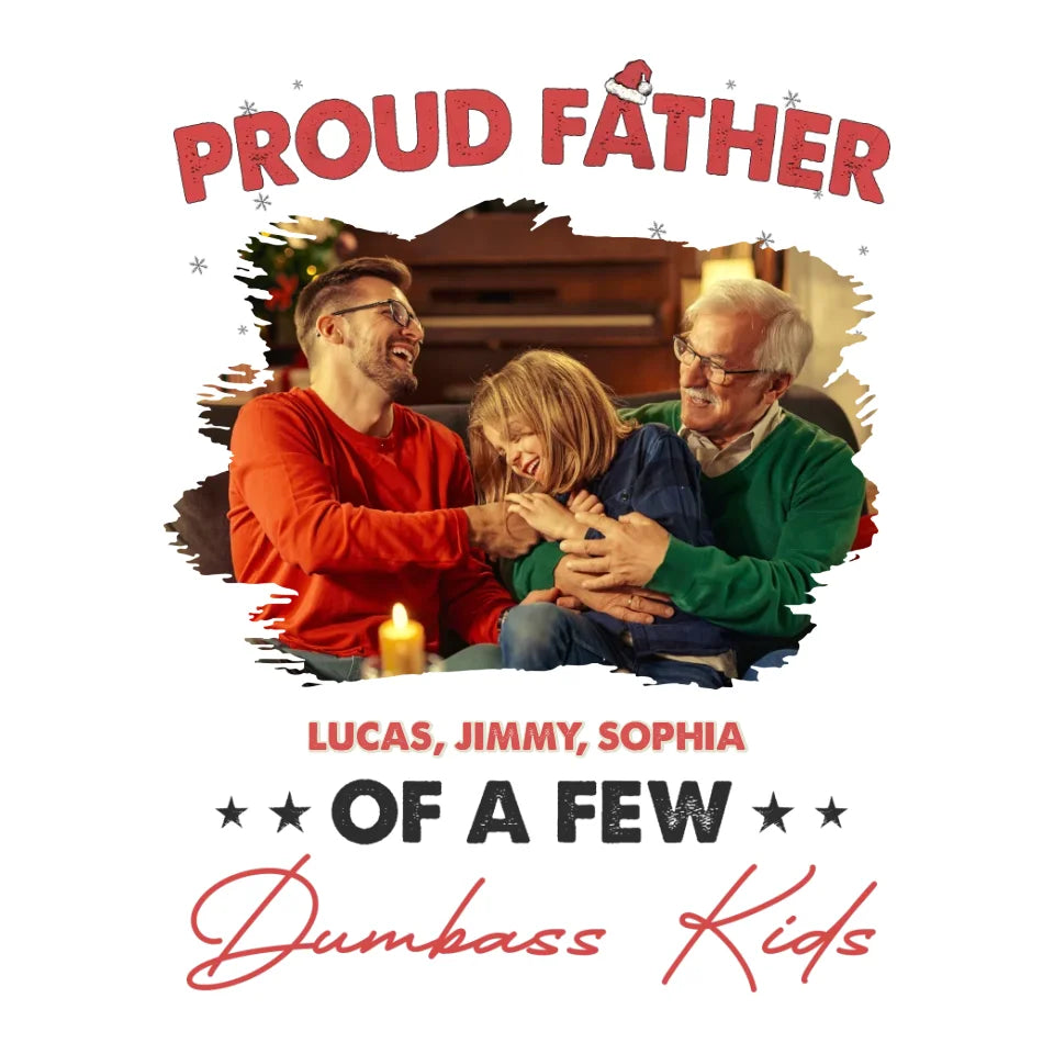 Proud Father Of A Few Dumbass Kids - Custom Photo - Personalized Gifts For Dad - Sweater