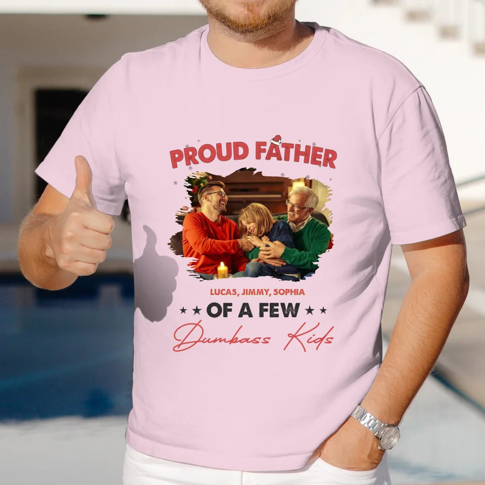 Proud Father Of A Few Dumbass Kids - Custom Photo - Personalized Gifts For Dad - T-Shirt