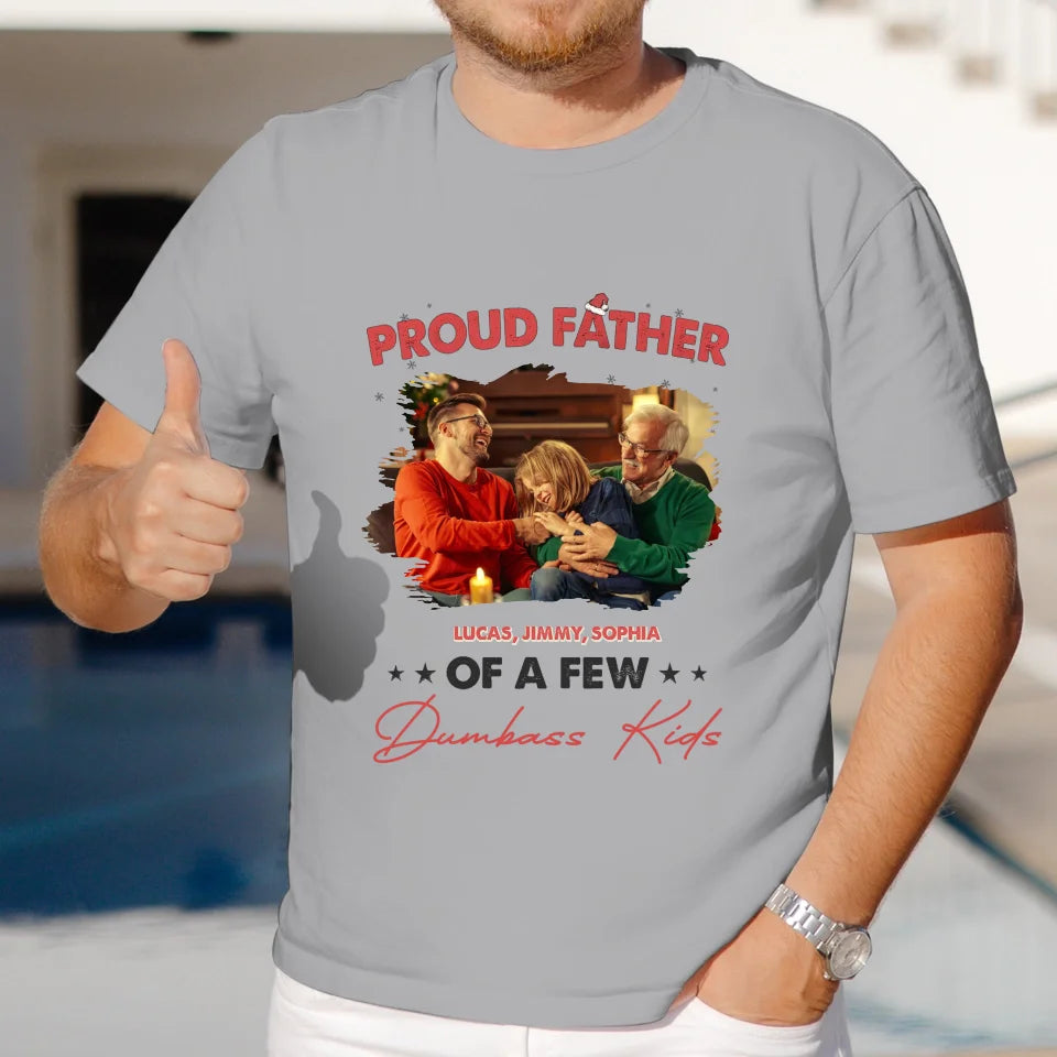 Proud Father Of A Few Dumbass Kids - Custom Photo - Personalized Gifts For Dad - T-Shirt