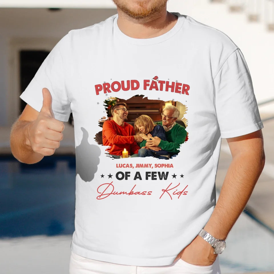 Proud Father Of A Few Dumbass Kids - Custom Photo - Personalized Gifts For Dad - T-Shirt