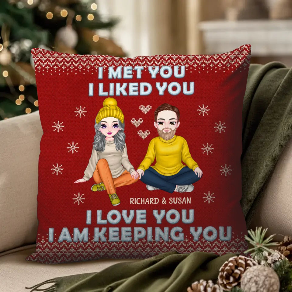 I Met You, I Liked You, I Love You, I Am Keeping You - Custom Name - Personalized Gift For Couples - Pillow