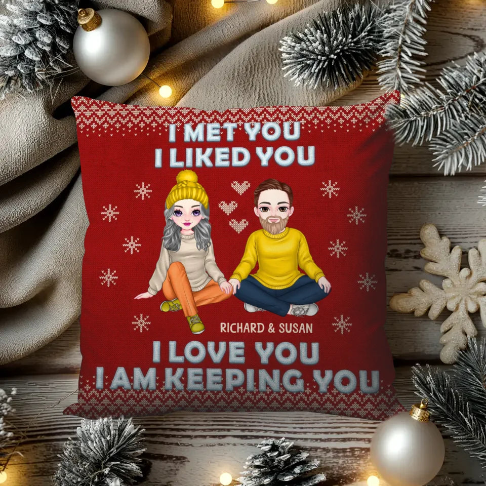 I Met You, I Liked You, I Love You, I Am Keeping You - Custom Name - Personalized Gift For Couples - Pillow