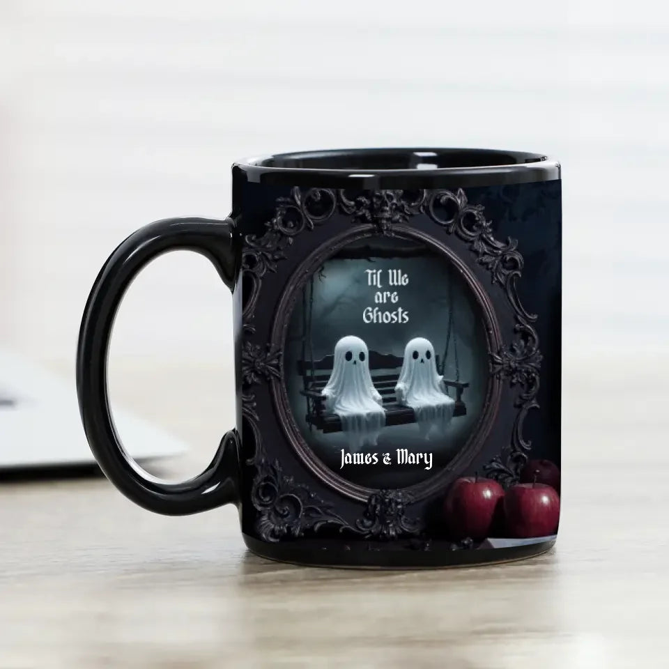 Till We Are Ghosts - Custom Photo - Personalized Gifts For Couple - Mug