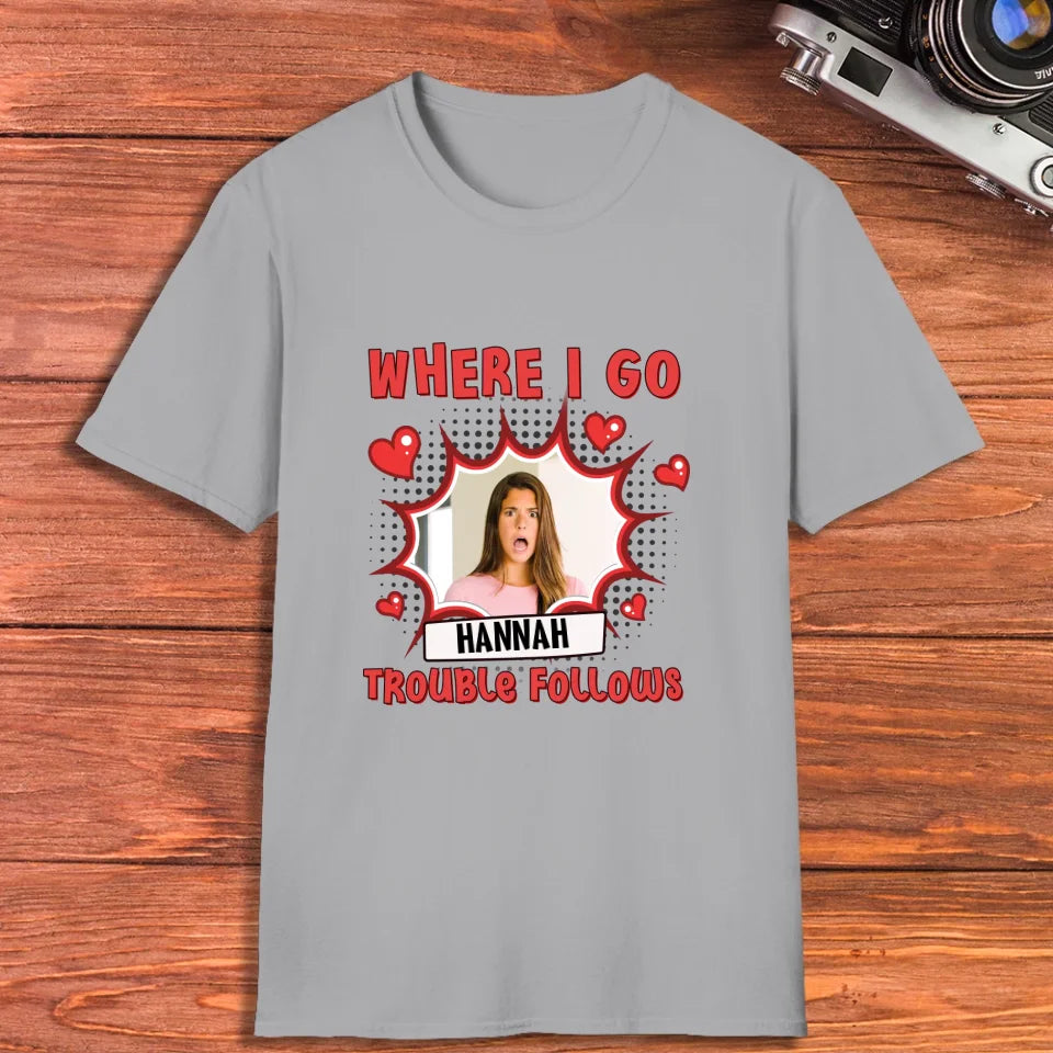 Where I Go Trouble Follows - Personalized Gifts For Couples - Unisex T-Shirt