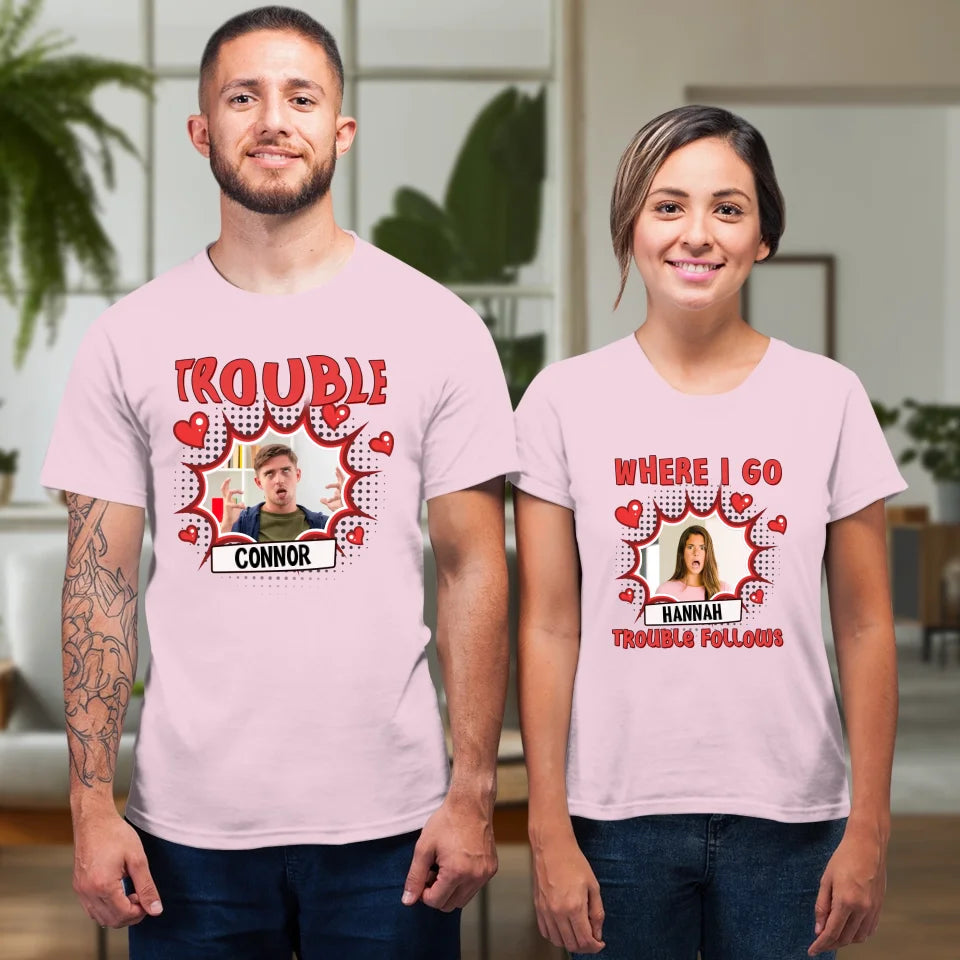 Where I Go Trouble Follows - Personalized Gifts For Couples - Unisex T-Shirt