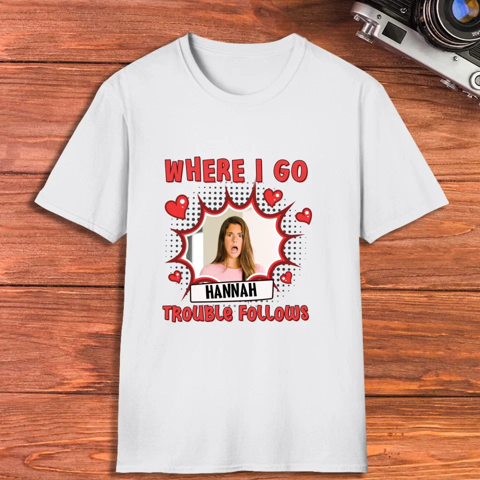 Where I Go Trouble Follows - Personalized Gifts For Couples - Unisex T-Shirt