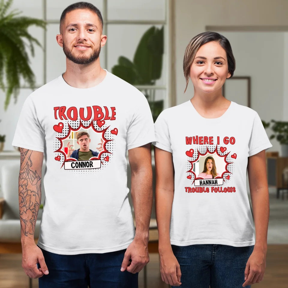 Where I Go Trouble Follows - Personalized Gifts For Couples - Unisex T-Shirt