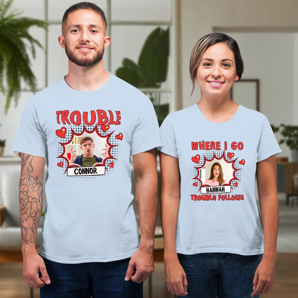 Where I Go Trouble Follows - Personalized Gifts For Couples - Unisex T-Shirt