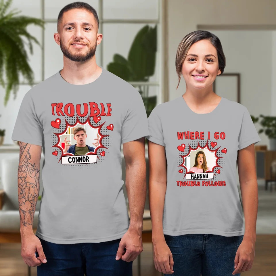 Where I Go Trouble Follows - Personalized Gifts For Couples - Unisex T-Shirt