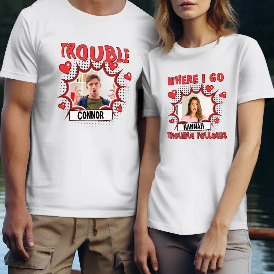 Where I Go Trouble Follows - Personalized Gifts For Couples - Unisex T-Shirt