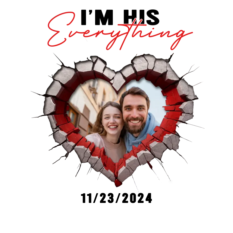 I Finally Have Everything I Want- Custom Photo - Personalized Gifts for Couples - T-Shirt