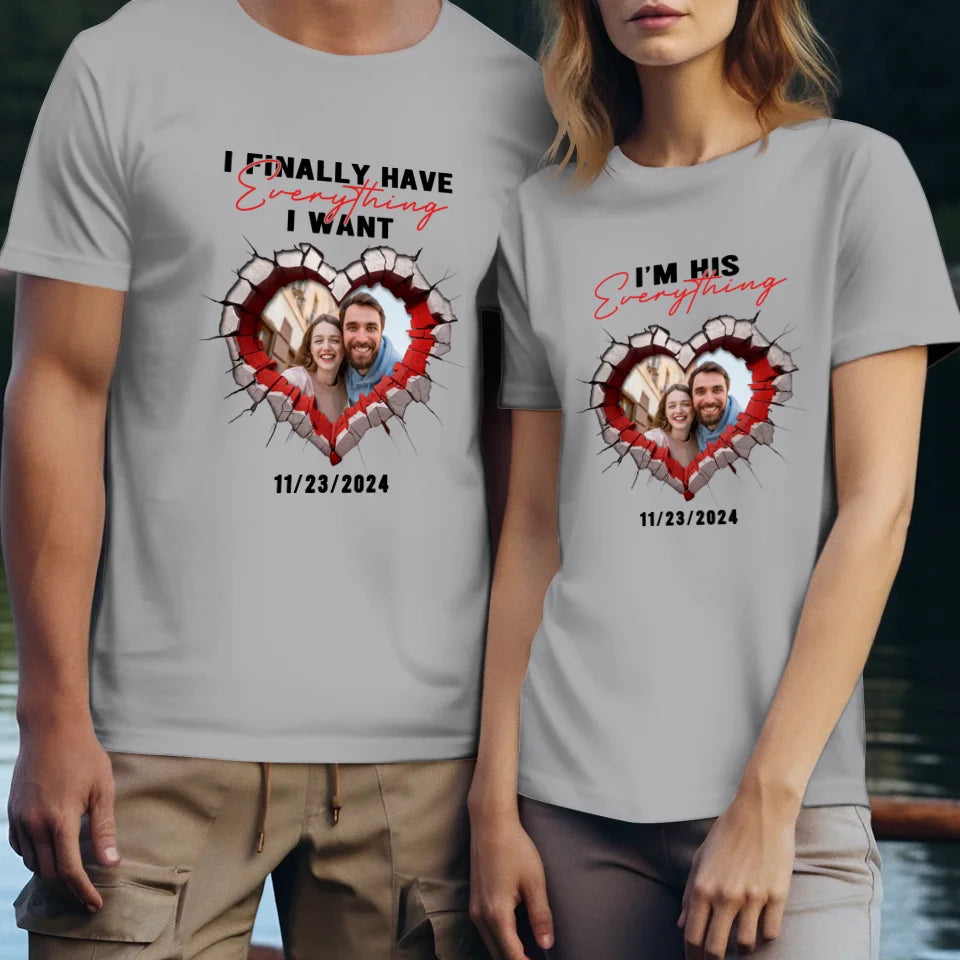 I Finally Have Everything I Want- Custom Photo - Personalized Gifts for Couples - T-Shirt