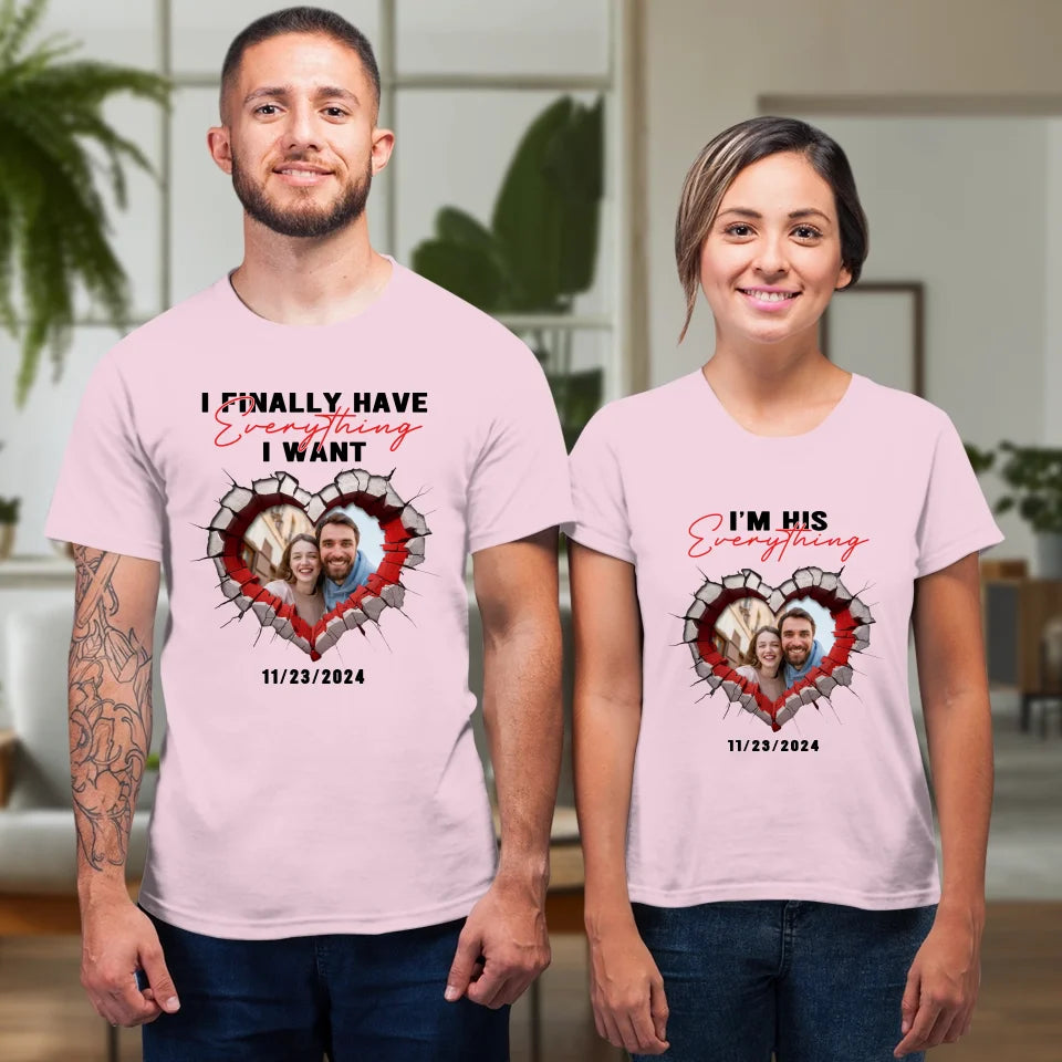 I Finally Have Everything I Want- Custom Photo - Personalized Gifts for Couples - T-Shirt