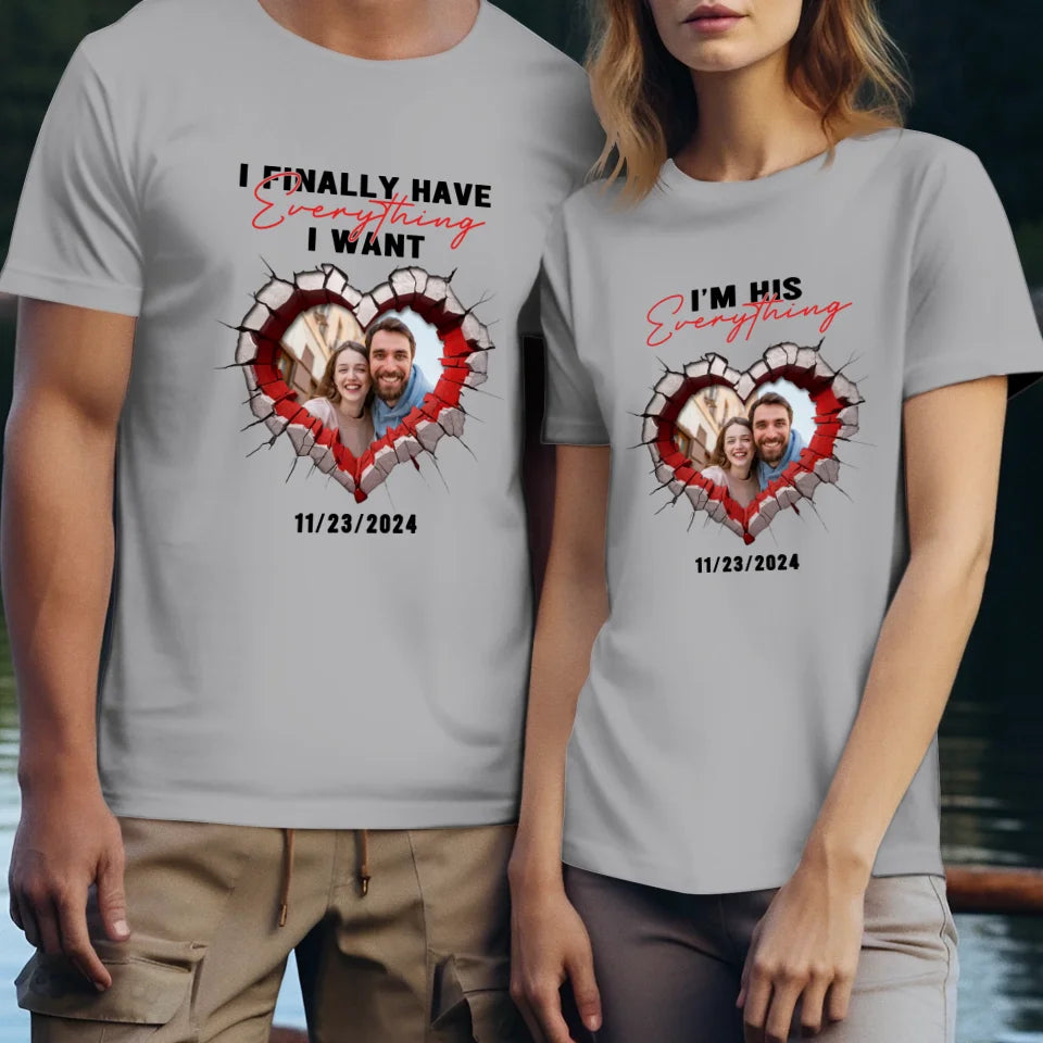 I Finally Have Everything I Want- Custom Photo - Personalized Gifts for Couples - T-Shirt