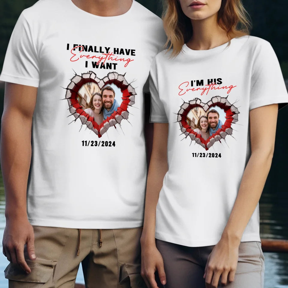 I Finally Have Everything I Want- Custom Photo - Personalized Gifts for Couples - T-Shirt