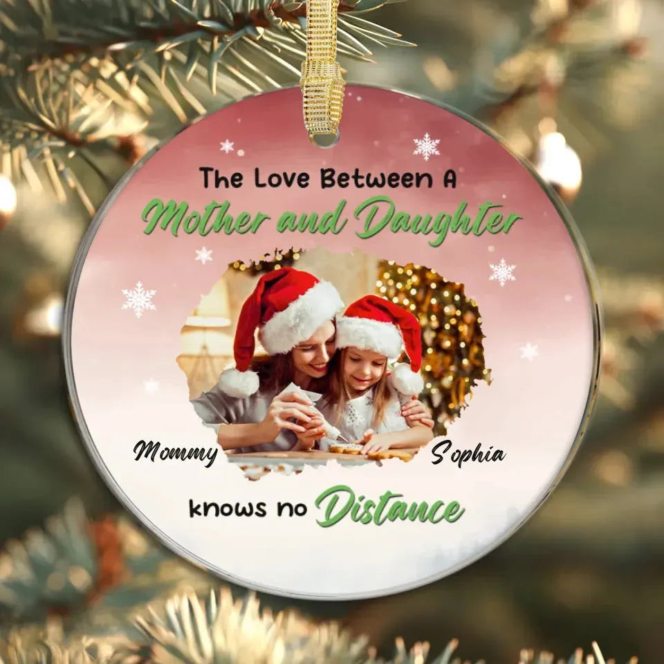 The Love Between A Mother And Daughter Knows No Distance - Custom Photo - Personalized Gift For Mom - Ornament