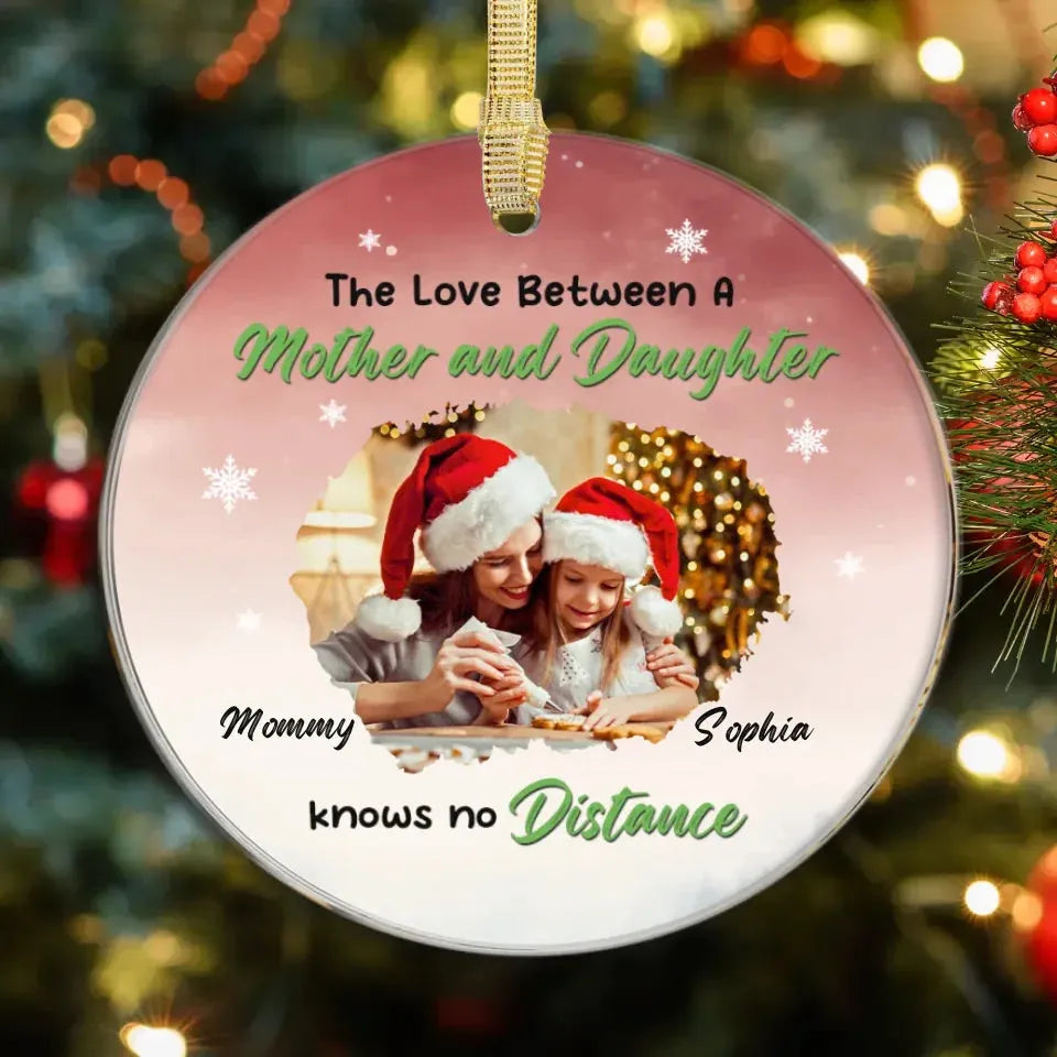 The Love Between A Mother And Daughter Knows No Distance - Custom Photo - Personalized Gift For Mom - Ornament